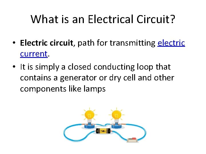 What is an Electrical Circuit? • Electric circuit, path for transmitting electric current. •