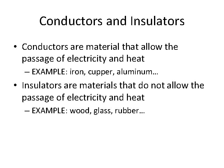 Conductors and Insulators • Conductors are material that allow the passage of electricity and