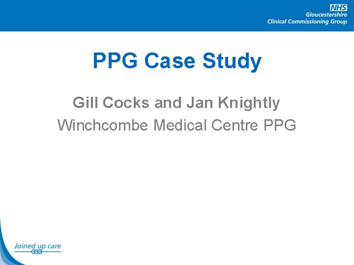 PPG Case Study Gill Cocks and Jan Knightly Winchcombe Medical Centre PPG 