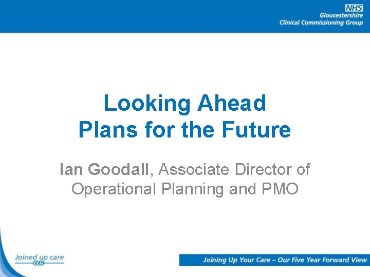 Looking Ahead Plans for the Future Ian Goodall, Associate Director of Operational Planning and