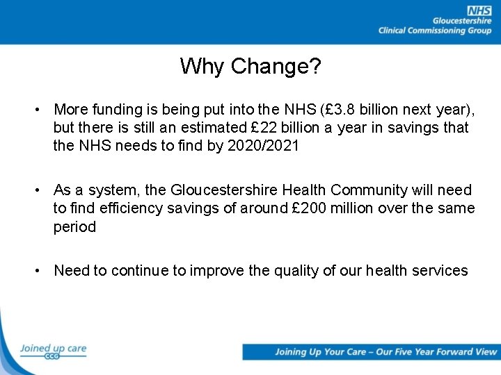 Why Change? • More funding is being put into the NHS (£ 3. 8