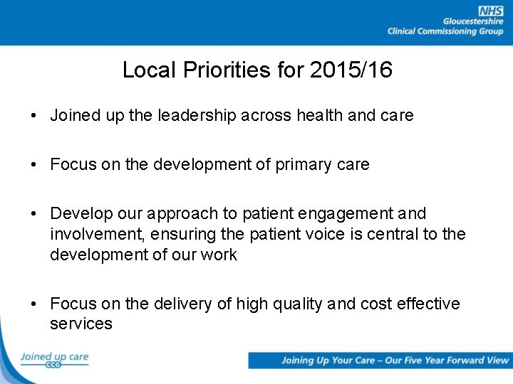 Local Priorities for 2015/16 • Joined up the leadership across health and care •