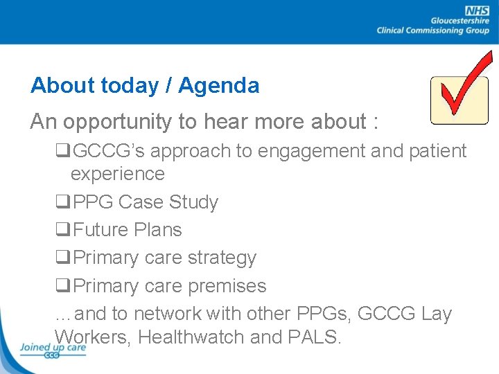 About today / Agenda An opportunity to hear more about : q. GCCG’s approach