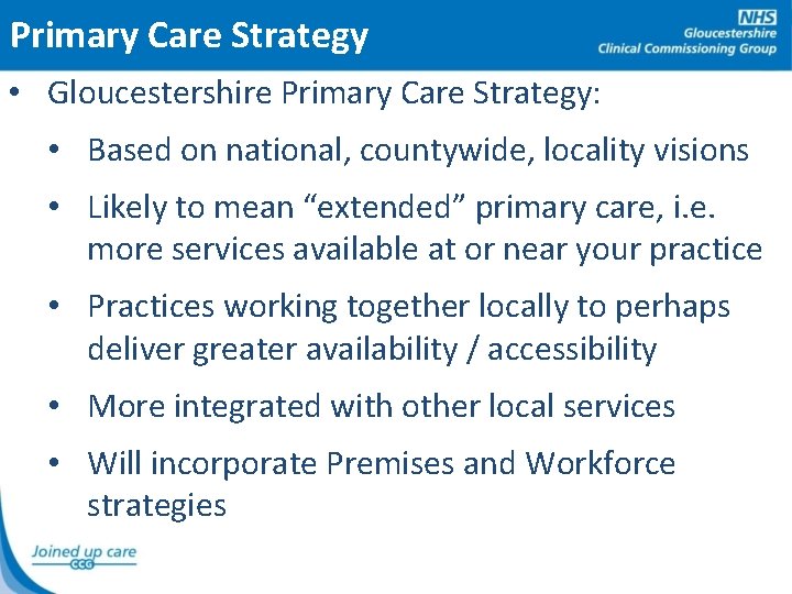 Primary Care Strategy • Gloucestershire Primary Care Strategy: • Based on national, countywide, locality