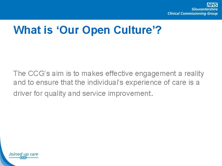 What is ‘Our Open Culture’? The CCG’s aim is to makes effective engagement a