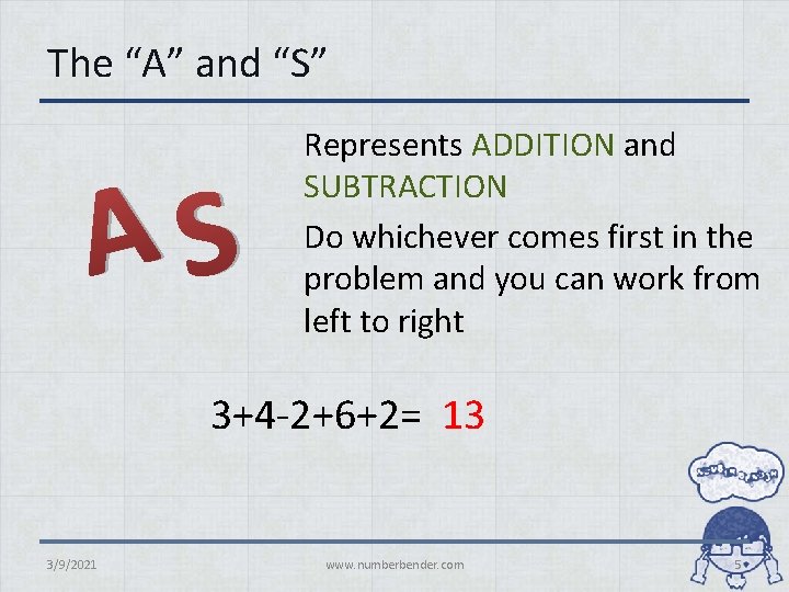 The “A” and “S” AS Represents ADDITION and SUBTRACTION Do whichever comes first in