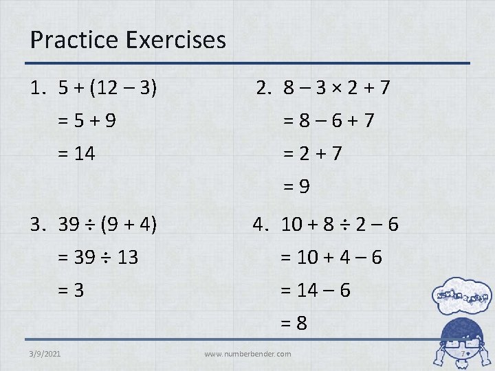 Practice Exercises 1. 5 + (12 – 3) =5+9 = 14 2. 8 –
