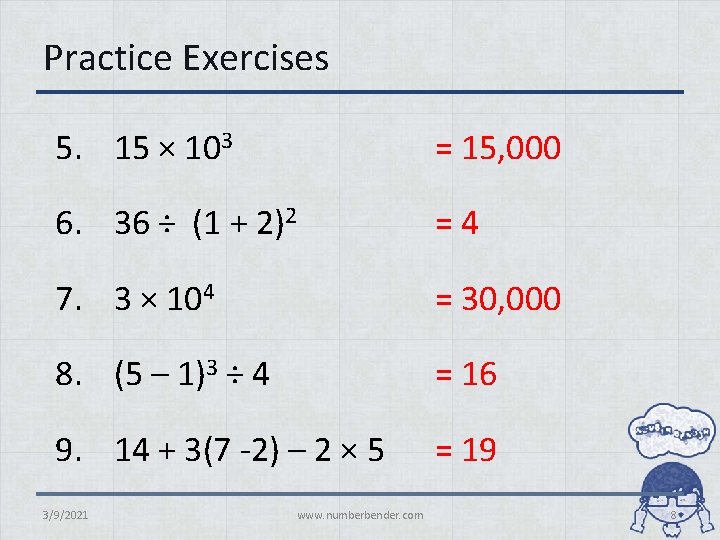 Practice Exercises 5. 15 × 103 = 15, 000 6. 36 ÷ (1 +