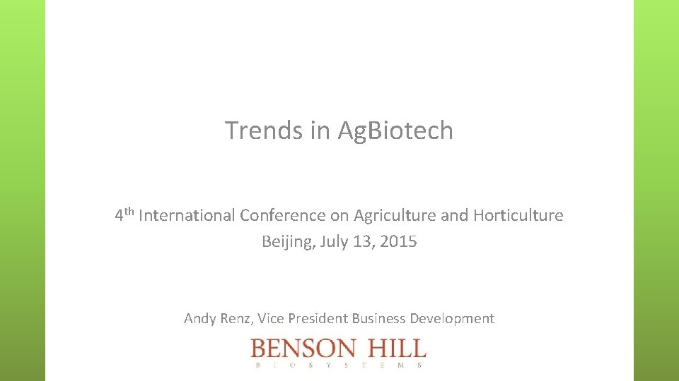 Trends in Ag. Biotech 4 th International Conference on Agriculture and Horticulture Beijing, July