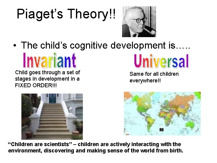Piaget’s Theory!! • The child’s cognitive development is…. . Child goes through a set