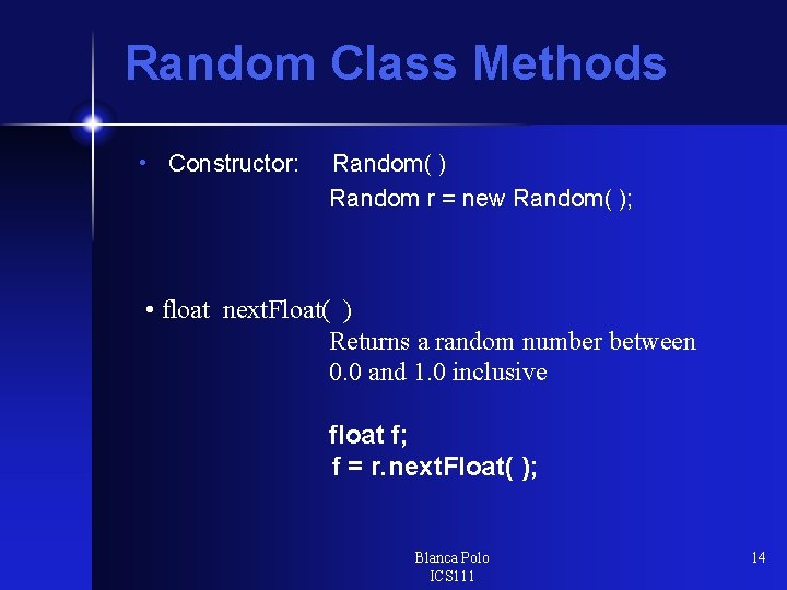 Random Class Methods • Constructor: Random( ) Random r = new Random( ); •
