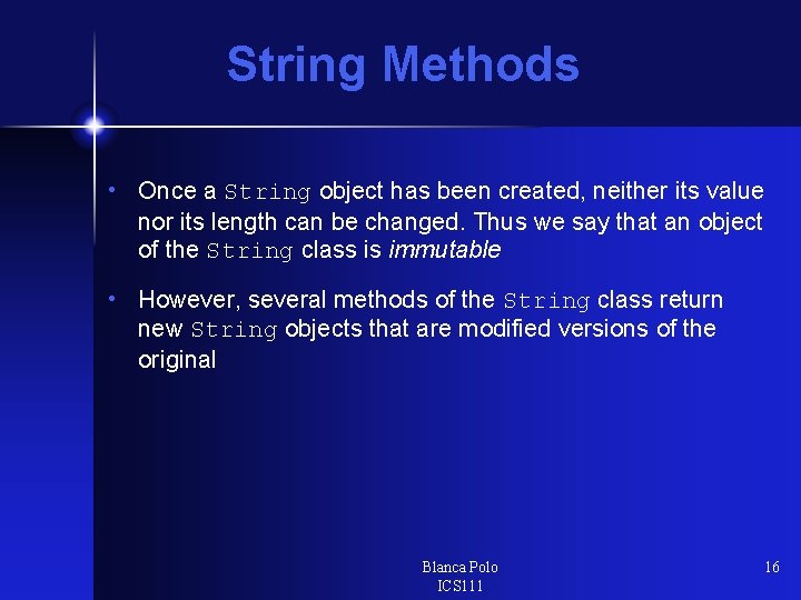 String Methods • Once a String object has been created, neither its value nor