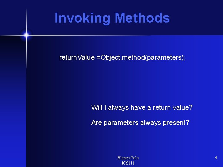 Invoking Methods return. Value =Object. method(parameters); Will I always have a return value? Are