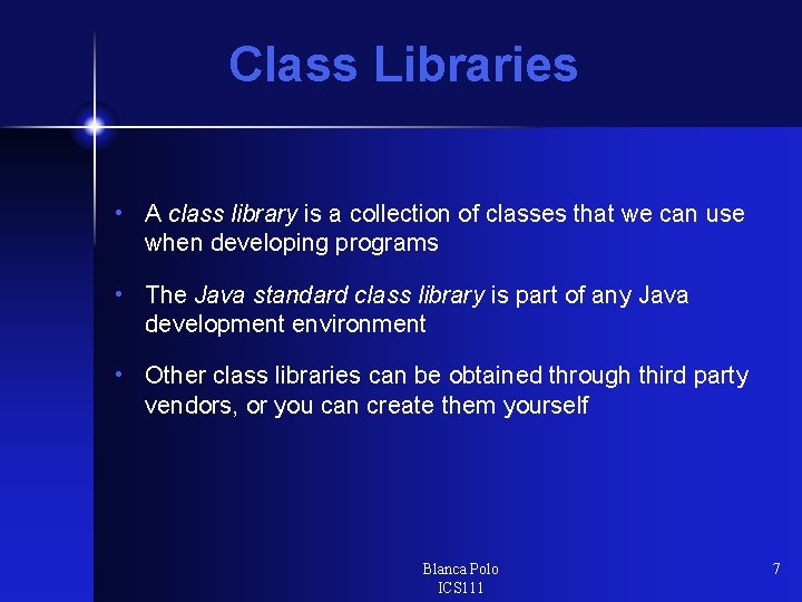 Class Libraries • A class library is a collection of classes that we can