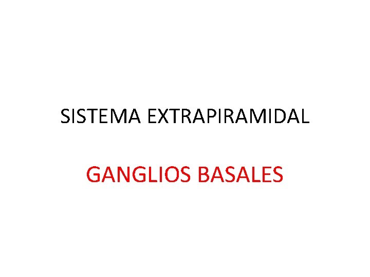 SISTEMA EXTRAPIRAMIDAL GANGLIOS BASALES 