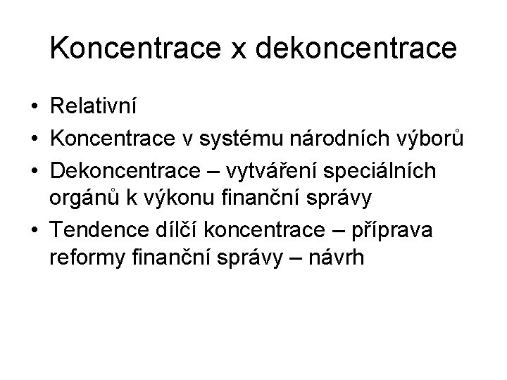 Koncentrace x dekoncentrace • Relativní • Koncentrace v systému národních výborů • Dekoncentrace –