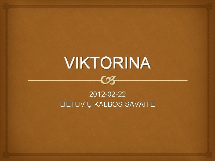 VIKTORINA 2012 -02 -22 LIETUVIŲ KALBOS SAVAITĖ 