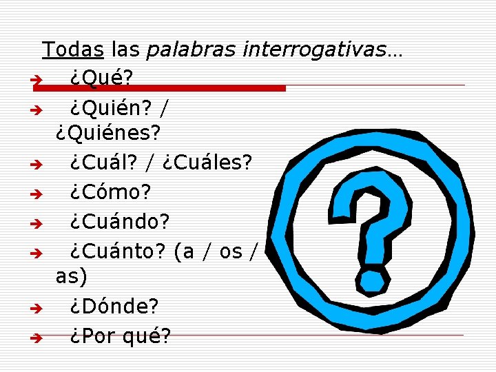 Todas las palabras interrogativas… è ¿Qué? è ¿Quién? / ¿Quiénes? è ¿Cuál? / ¿Cuáles? Todas las palabras interrogativas… è ¿Qué? è ¿Quién? / ¿Quiénes? è ¿Cuál? / ¿Cuáles?