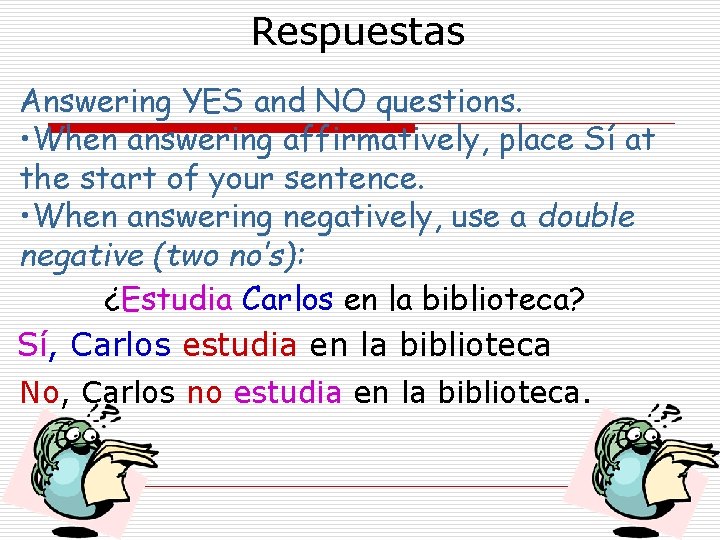 Respuestas Answering YES and NO questions. • When answering affirmatively, place Sí at the Respuestas Answering YES and NO questions. • When answering affirmatively, place Sí at the