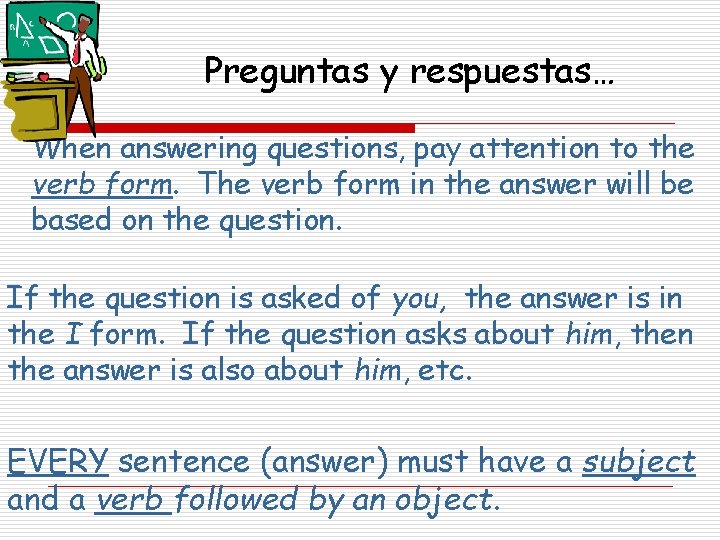 Preguntas y respuestas… When answering questions, pay attention to the verb form. The verb Preguntas y respuestas… When answering questions, pay attention to the verb form. The verb