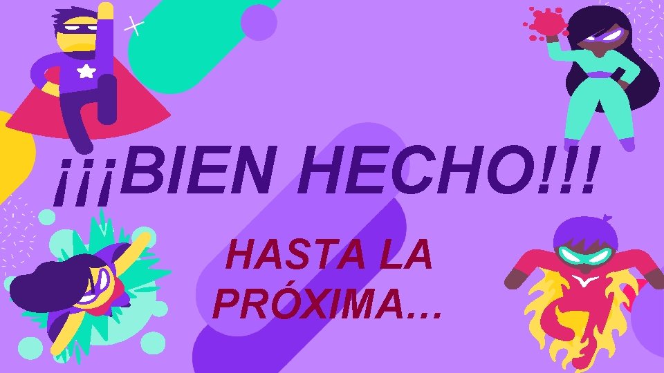 ¡¡¡BIEN HECHO!!! HASTA LA PRÓXIMA… 