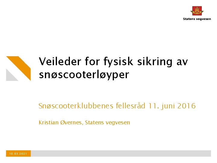 Veileder for fysisk sikring av snøscooterløyper Snøscooterklubbenes fellesråd 11. juni 2016 Kristian Øvernes, Statens