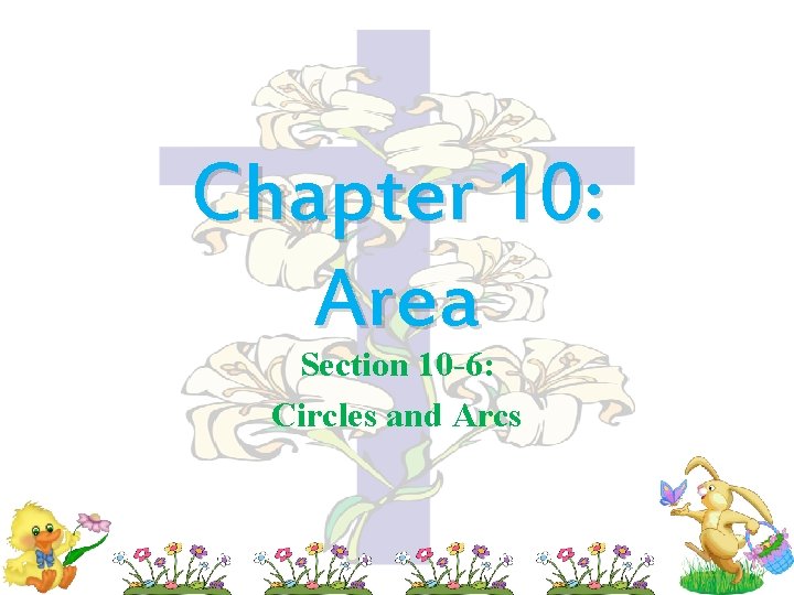 Chapter 10: Area Section 10 -6: Circles and Arcs 
