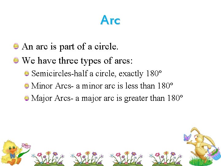 Arc An arc is part of a circle. We have three types of arcs: