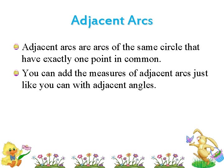 Adjacent Arcs Adjacent arcs are arcs of the same circle that have exactly one