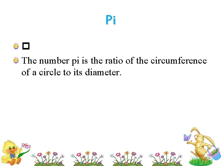 Pi p The number pi is the ratio of the circumference of a circle