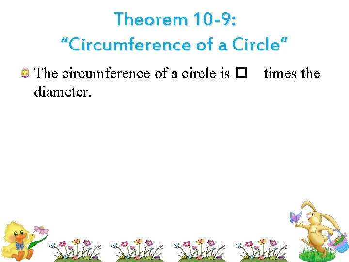 Theorem 10 -9: “Circumference of a Circle” The circumference of a circle is p