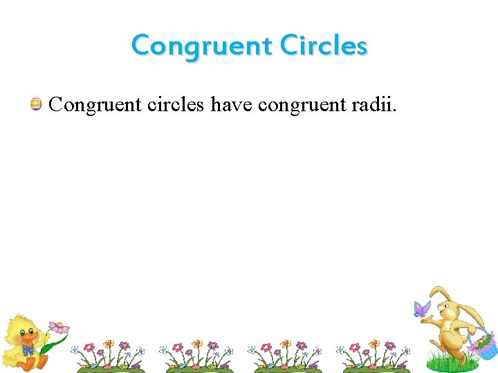 Congruent Circles Congruent circles have congruent radii. 