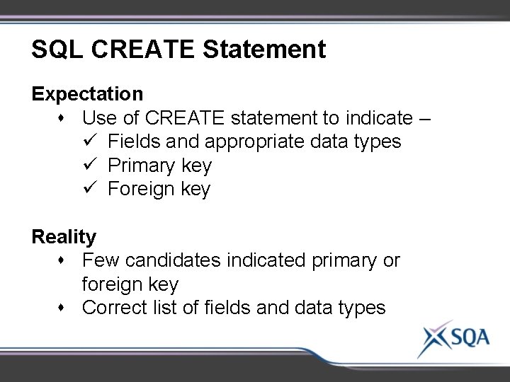 SQL CREATE Statement Expectation s Use of CREATE statement to indicate – ü Fields