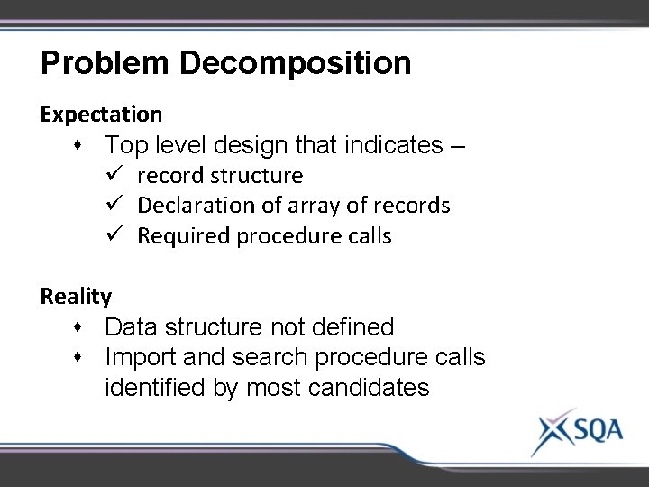 Problem Decomposition Expectation s Top level design that indicates – ü record structure ü