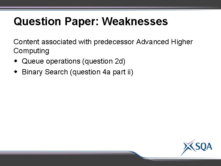 Question Paper: Weaknesses Content associated with predecessor Advanced Higher Computing w Queue operations (question