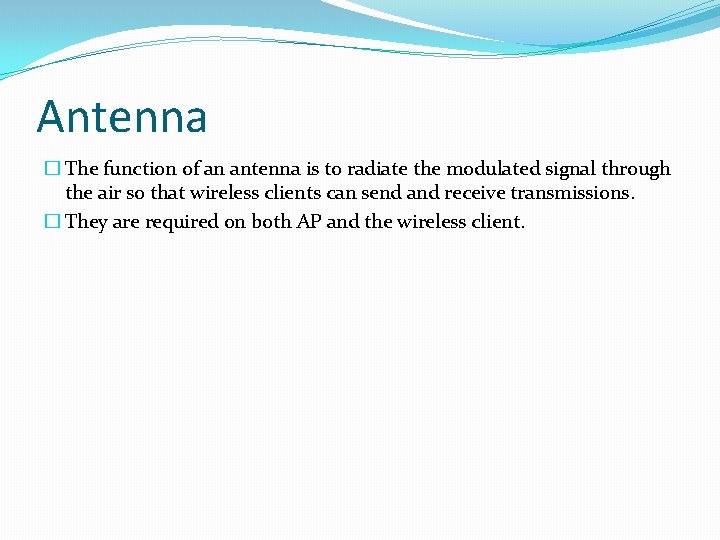 Antenna � The function of an antenna is to radiate the modulated signal through