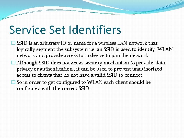 Service Set Identifiers � SSID is an arbitrary ID or name for a wireless