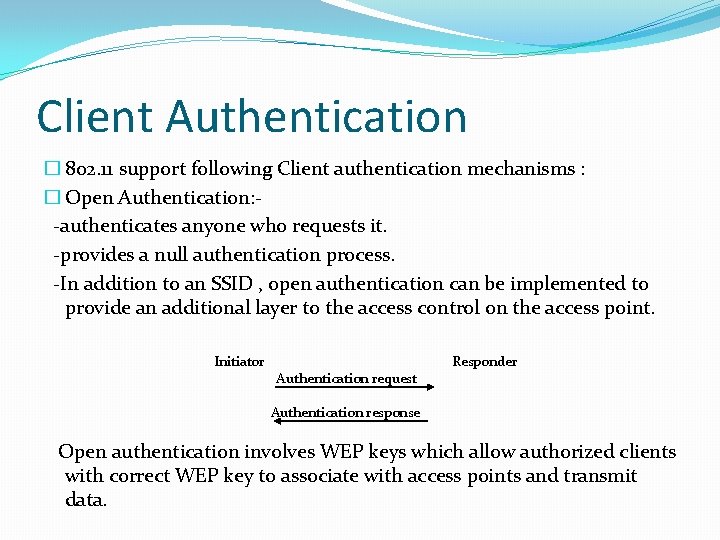 Client Authentication � 802. 11 support following Client authentication mechanisms : � Open Authentication: