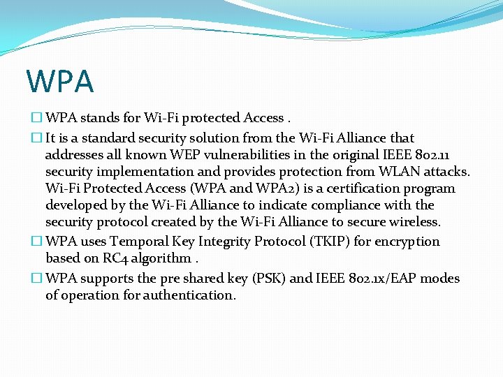 WPA � WPA stands for Wi-Fi protected Access. � It is a standard security