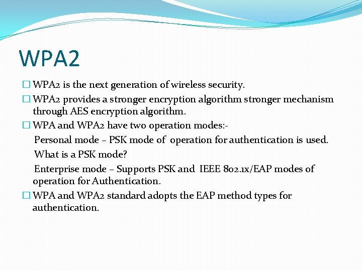 WPA 2 � WPA 2 is the next generation of wireless security. � WPA