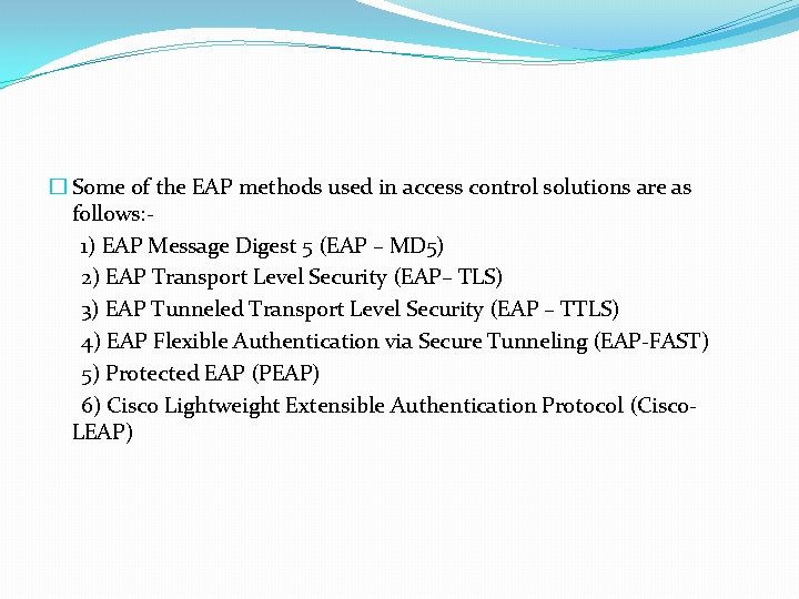 � Some of the EAP methods used in access control solutions are as follows:
