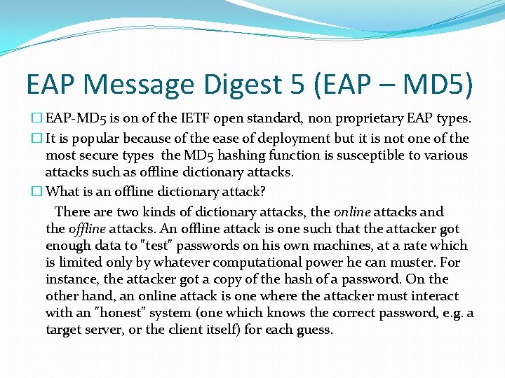 EAP Message Digest 5 (EAP – MD 5) � EAP-MD 5 is on of