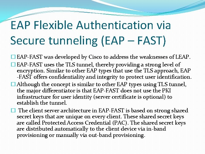 EAP Flexible Authentication via Secure tunneling (EAP – FAST) � EAP-FAST was developed by