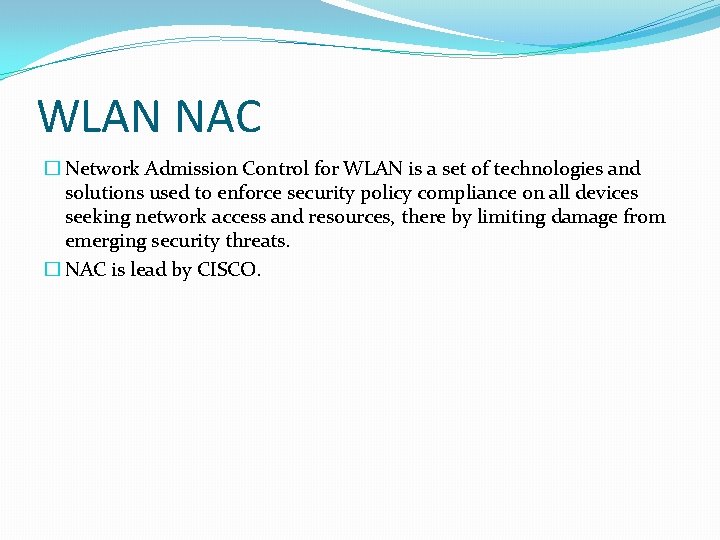 WLAN NAC � Network Admission Control for WLAN is a set of technologies and