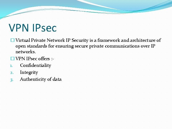 VPN IPsec � Virtual Private Network IP Security is a framework and architecture of