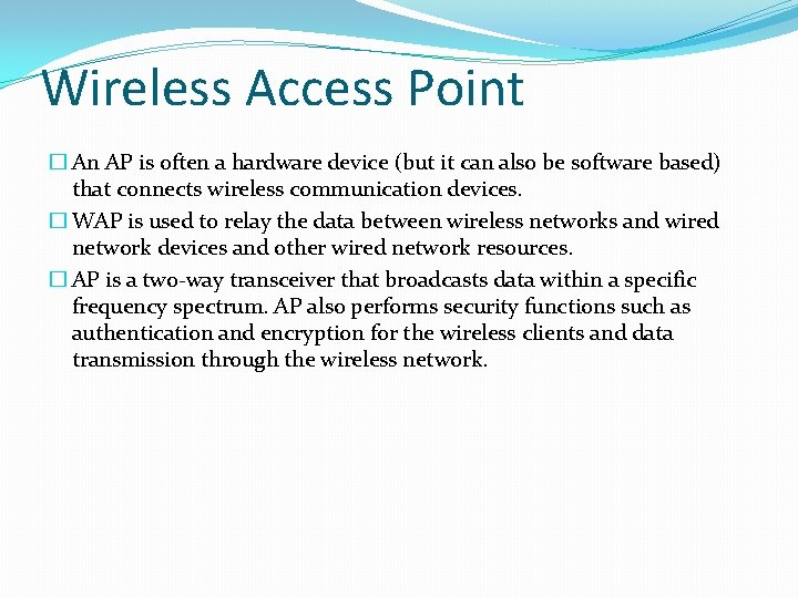 Wireless Access Point � An AP is often a hardware device (but it can