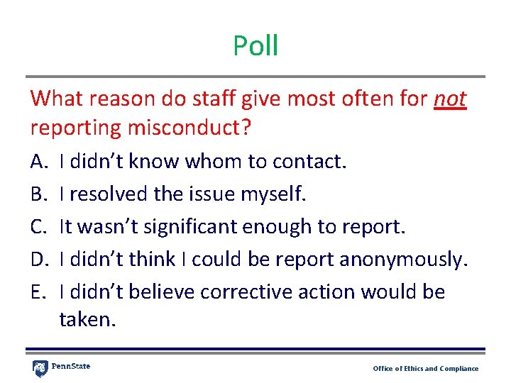 Poll What reason do staff give most often for not reporting misconduct? A. I
