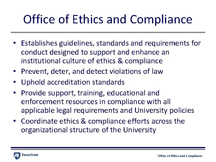 Office of Ethics and Compliance • Establishes guidelines, standards and requirements for conduct designed