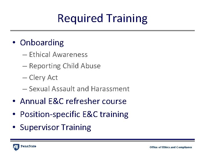 Required Training • Onboarding – Ethical Awareness – Reporting Child Abuse – Clery Act