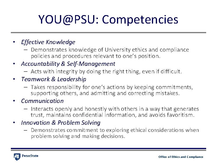 YOU@PSU: Competencies • Effective Knowledge – Demonstrates knowledge of University ethics and compliance •